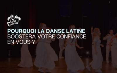 Pourquoi la danse latine boostera votre confiance en vous ?