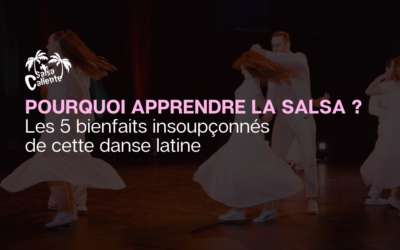 Pourquoi apprendre la salsa ? Les 5 bienfaits insoupçonnés de cette danse latine