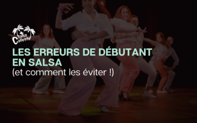 Les erreurs de débutant en salsa (et comment les éviter !)