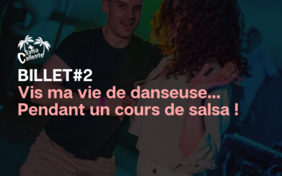Billet #2 : « Vis ma vie de danseuse… pendant un cours de salsa ! »